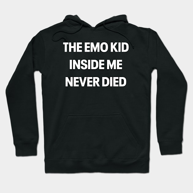 THE EMO KID INSIDE ME NEVER DIED Hoodie by ohyeahh